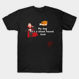 Vampire said, my dog it's a blood hound kind T-Shirt